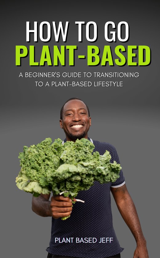 How To Go Plant-Based by Plant Based Jeff