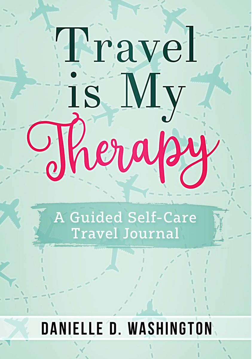 Travel is My Therapy by Danielle D. Washington